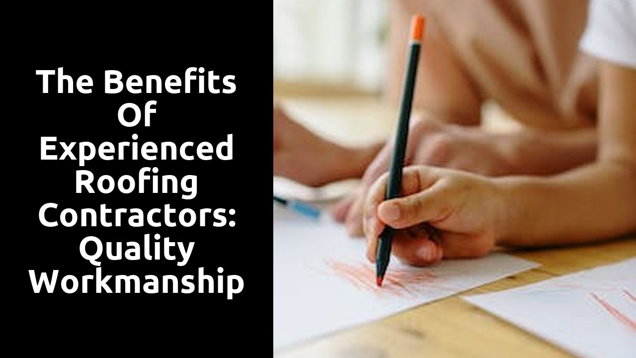 The Benefits of Experienced Roofing Contractors: Quality Workmanship Guaranteed