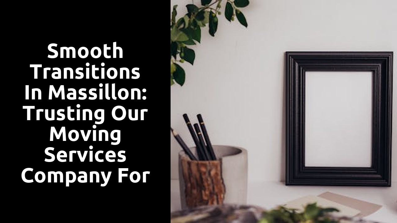 Smooth Transitions in Massillon: Trusting Our Moving Services Company for Seamless Moves